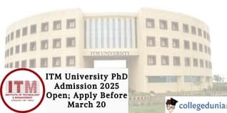 ITM University PhD Admission 2025 Open; Apply Before March 20